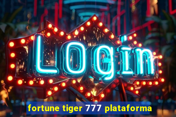 fortune tiger 777 plataforma